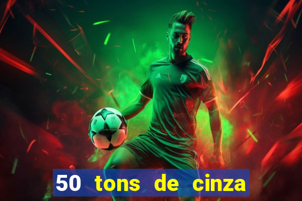 50 tons de cinza completo dublado